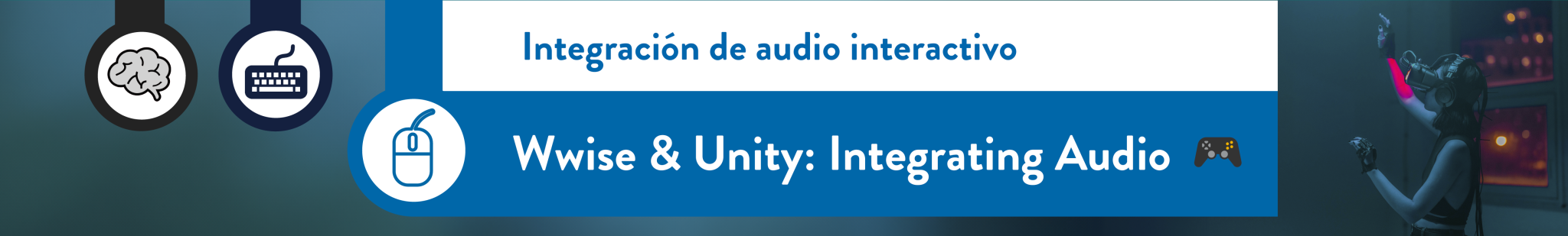 [AM7xWU] Wwise & Unity - Integrating Audio - 2. Banner copia-1.png